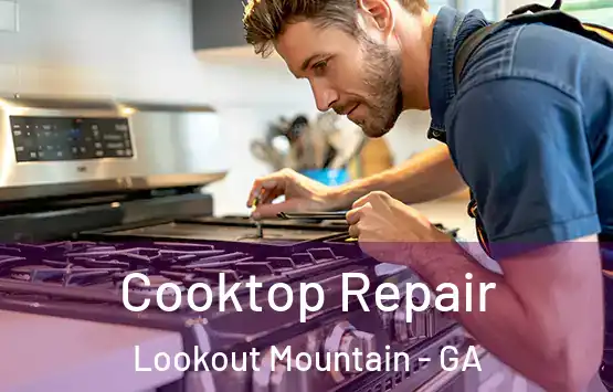  Cooktop Repair Lookout Mountain - GA