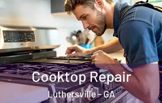  Cooktop Repair Luthersville - GA
