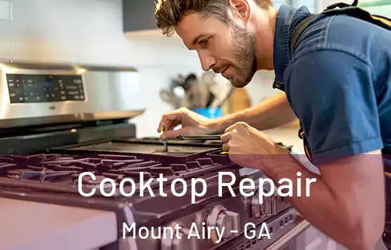  Cooktop Repair Mount Airy - GA
