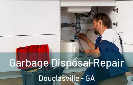  Garbage Disposal Repair Douglasville - GA