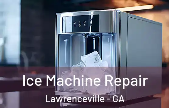  Ice Machine Repair Lawrenceville - GA