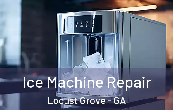  Ice Machine Repair Locust Grove - GA