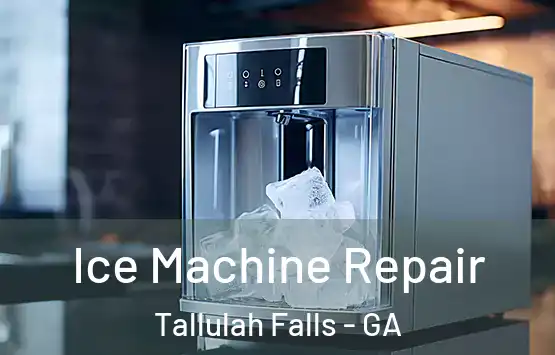  Ice Machine Repair Tallulah Falls - GA