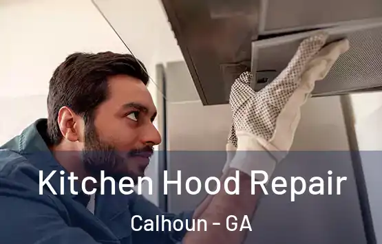  Kitchen Hood Repair Calhoun - GA