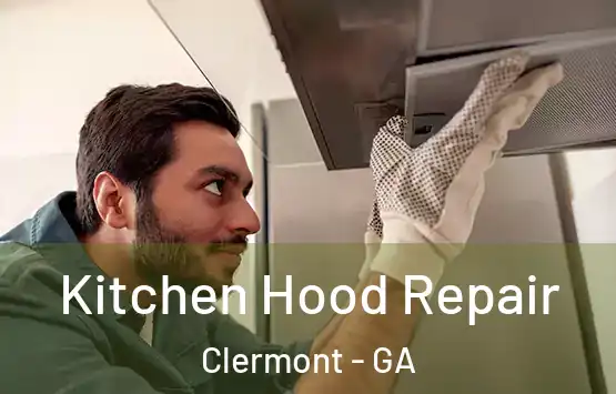  Kitchen Hood Repair Clermont - GA