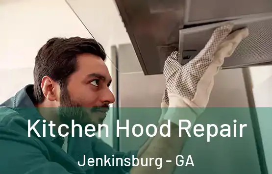  Kitchen Hood Repair Jenkinsburg - GA