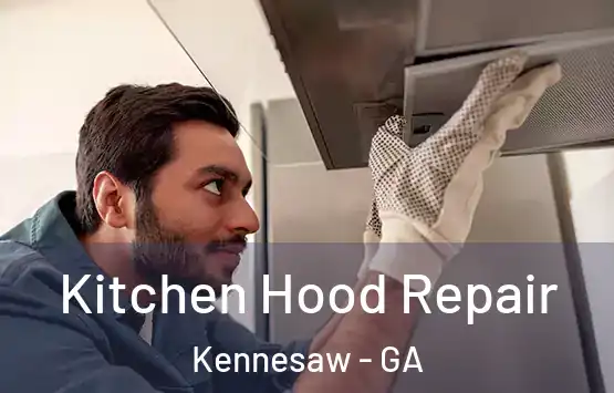  Kitchen Hood Repair Kennesaw - GA