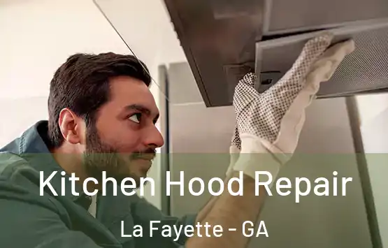  Kitchen Hood Repair La Fayette - GA