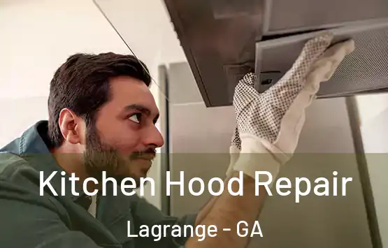  Kitchen Hood Repair Lagrange - GA