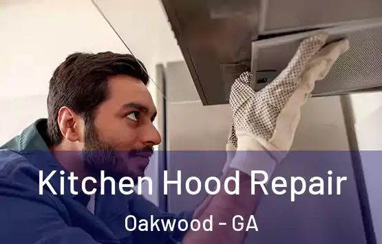  Kitchen Hood Repair Oakwood - GA