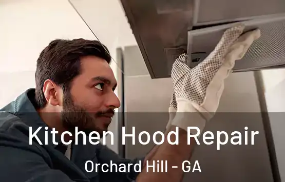  Kitchen Hood Repair Orchard Hill - GA
