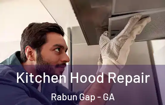  Kitchen Hood Repair Rabun Gap - GA