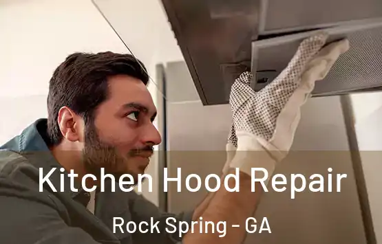  Kitchen Hood Repair Rock Spring - GA