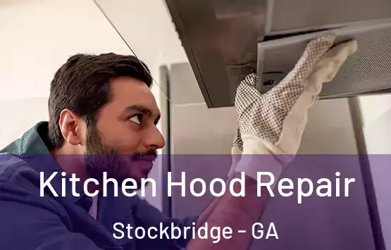 Kitchen Hood Repair Stockbridge - GA