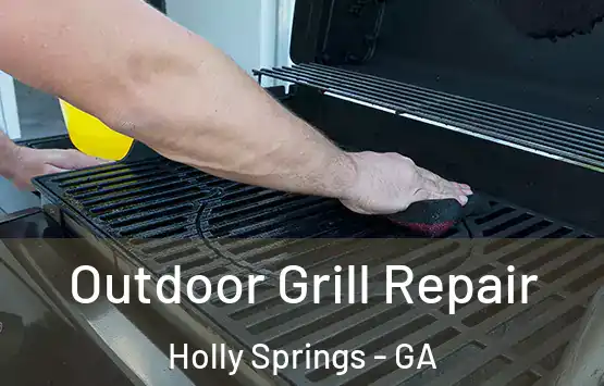  Outdoor Grill Repair Holly Springs - GA