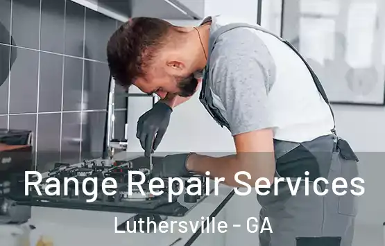  Range Repair Services Luthersville - GA