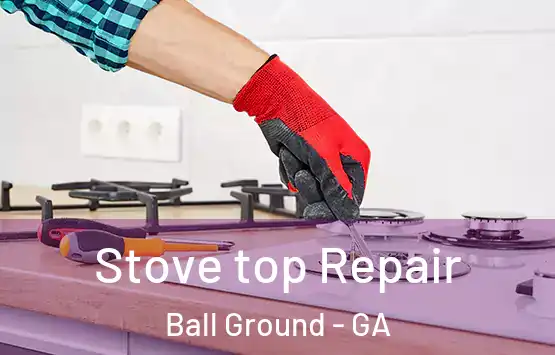  Stove top Repair Ball Ground - GA