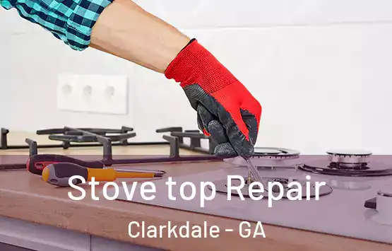  Stove top Repair Clarkdale - GA