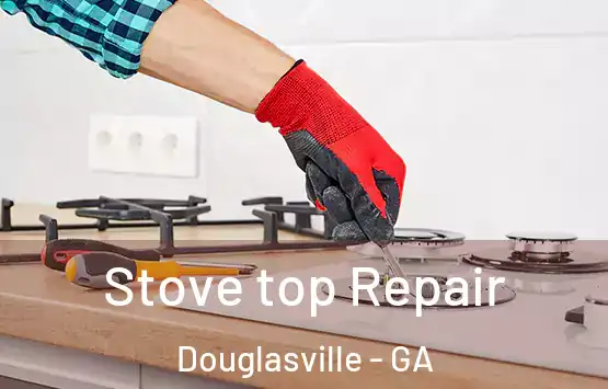  Stove top Repair Douglasville - GA