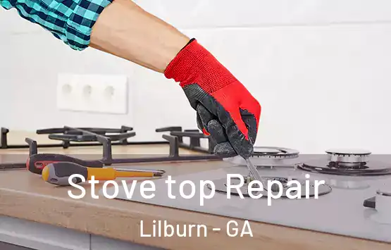  Stove top Repair Lilburn - GA