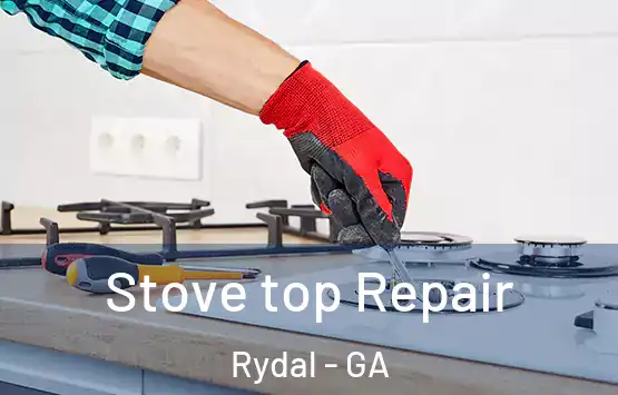  Stove top Repair Rydal - GA