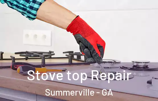  Stove top Repair Summerville - GA