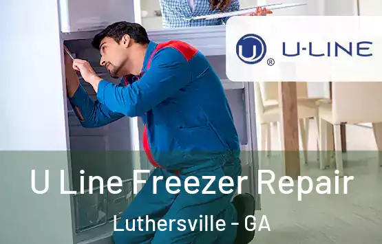  U Line Freezer Repair Luthersville - GA